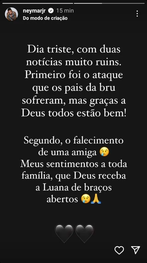Neymar também se manifestou nas redes lamentando demais o ocorrido, juntamente com o falecimento de uma grande amiga.